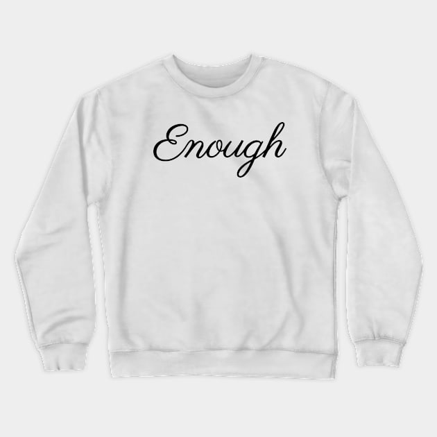 Enough Crewneck Sweatshirt by valentinahramov
